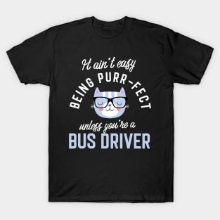 Bus Driver Cat Lover Gifts - It ain't easy being Purr Fect T-Shirt